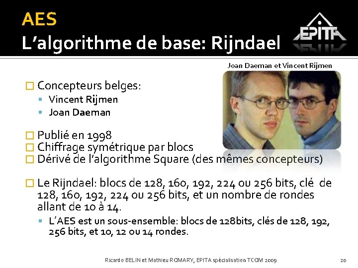 AES L’algorithme de base: Rijndael Joan Daeman et Vincent Rijmen � Concepteurs belges: Vincent