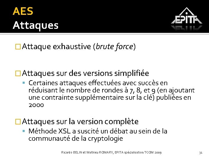 AES Attaques �Attaque exhaustive (brute force) �Attaques sur des versions simplifiée Certaines attaques effectuées