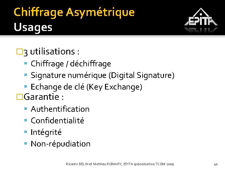 Chiffrage Asymétrique Usages � 3 utilisations : Chiffrage / déchiffrage Signature numérique (Digital Signature)