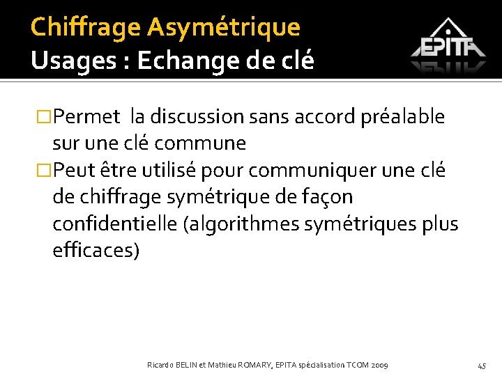 Chiffrage Asymétrique Usages : Echange de clé �Permet la discussion sans accord préalable sur