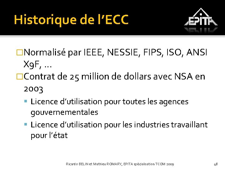Historique de l’ECC �Normalisé par IEEE, NESSIE, FIPS, ISO, ANSI X 9 F, …