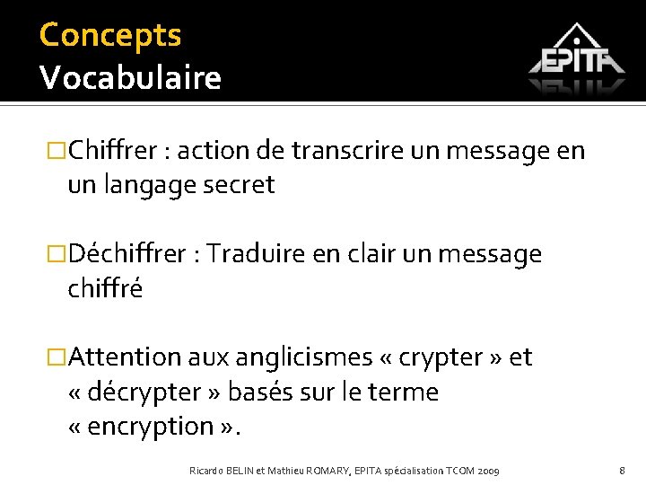 Concepts Vocabulaire �Chiffrer : action de transcrire un message en un langage secret �Déchiffrer
