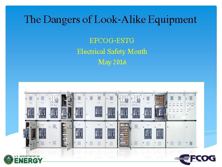 The Dangers of Look-Alike Equipment EFCOG-ESTG Electrical Safety Month May 2016 