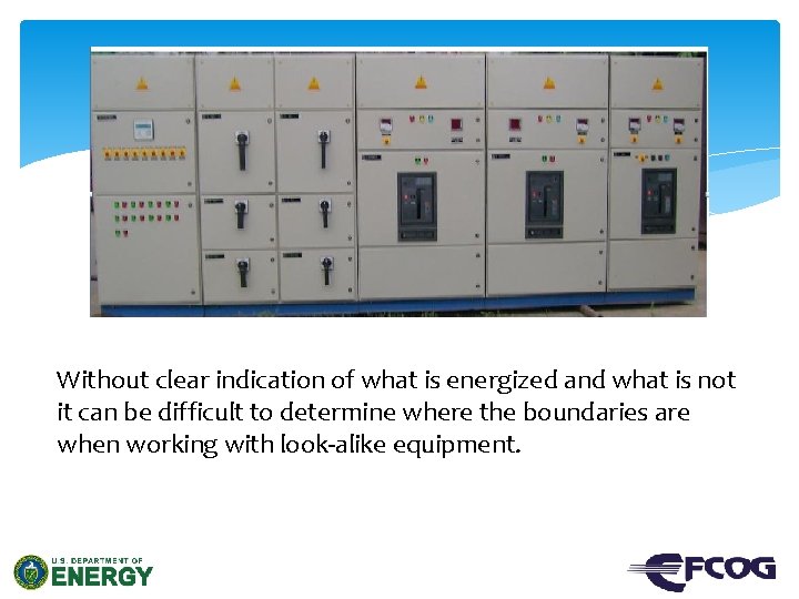 Without clear indication of what is energized and what is not it can be