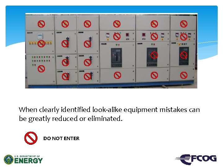 When clearly identified look-alike equipment mistakes can be greatly reduced or eliminated. DO NOT