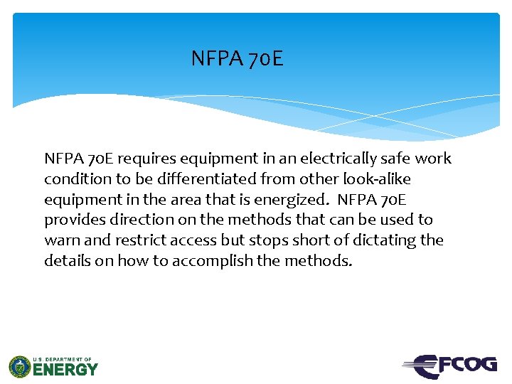 NFPA 70 E requires equipment in an electrically safe work condition to be differentiated
