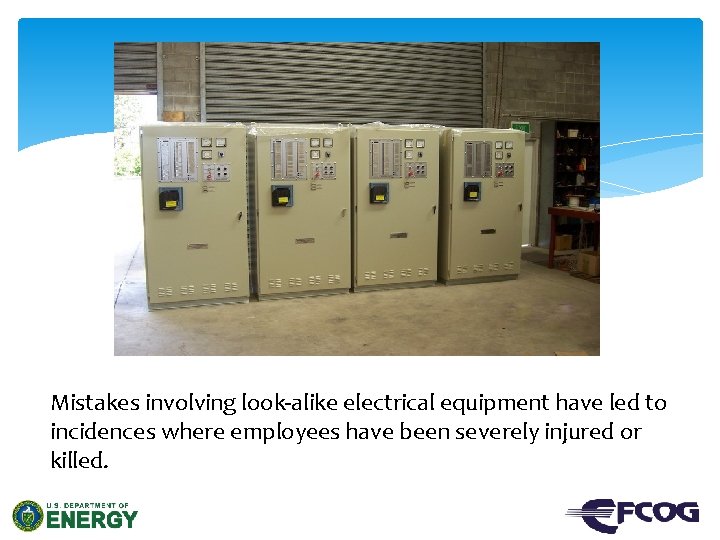 Mistakes involving look-alike electrical equipment have led to incidences where employees have been severely