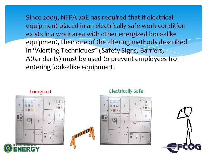 Since 2009, NFPA 70 E has required that if electrical equipment placed in an