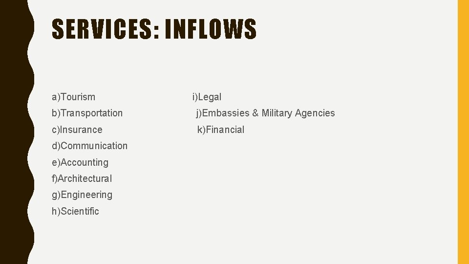 SERVICES: INFLOWS a)Tourism i)Legal b)Transportation j)Embassies & Military Agencies c)Insurance k)Financial d)Communication e)Accounting f)Architectural