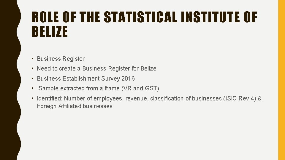 ROLE OF THE STATISTICAL INSTITUTE OF BELIZE • Business Register • Need to create