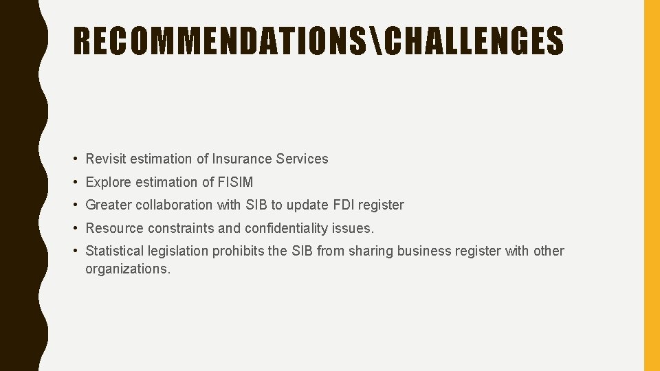 RECOMMENDATIONSCHALLENGES • Revisit estimation of Insurance Services • Explore estimation of FISIM • Greater