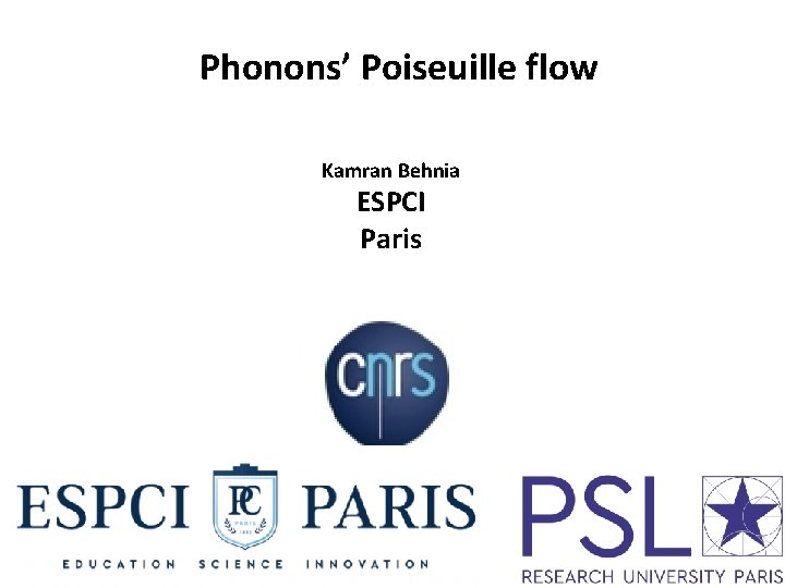 Phonons’ Poiseuille flow Kamran Behnia ESPCI Paris 