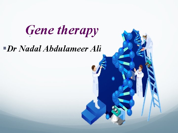 Gene therapy §Dr Nadal Abdulameer Ali 