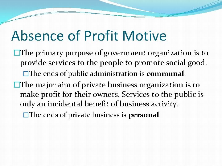 Absence of Profit Motive �The primary purpose of government organization is to provide services