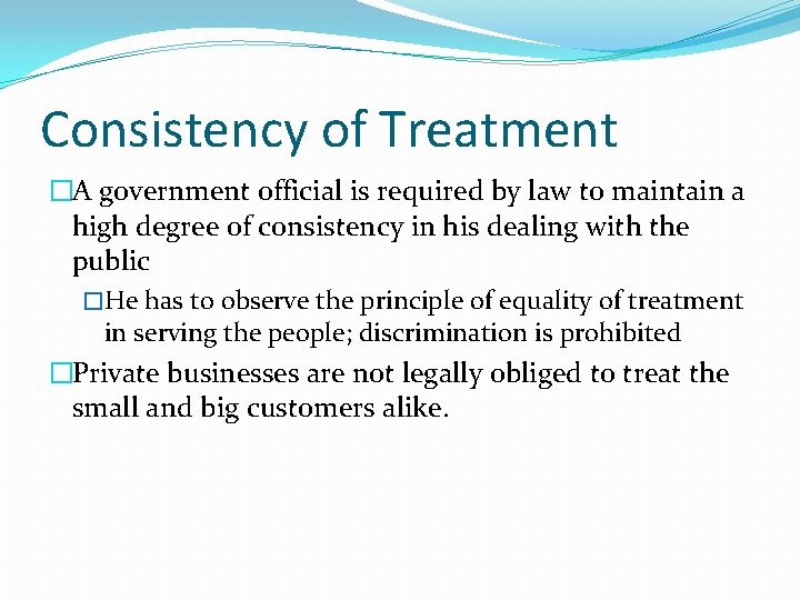 Consistency of Treatment �A government official is required by law to maintain a high