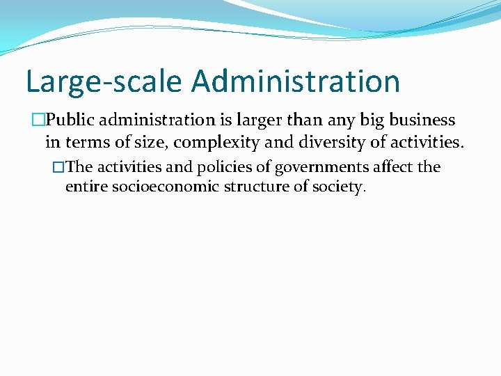 Large-scale Administration �Public administration is larger than any big business in terms of size,