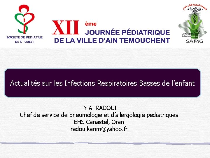 Actualités sur les Infections Respiratoires Basses de l’enfant Pr A. RADOUI Chef de service