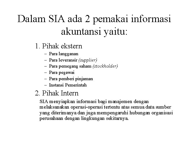 Dalam SIA ada 2 pemakai informasi akuntansi yaitu: 1. Pihak ekstern – – –