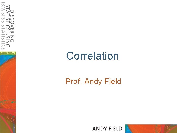 Correlation Prof. Andy Field 