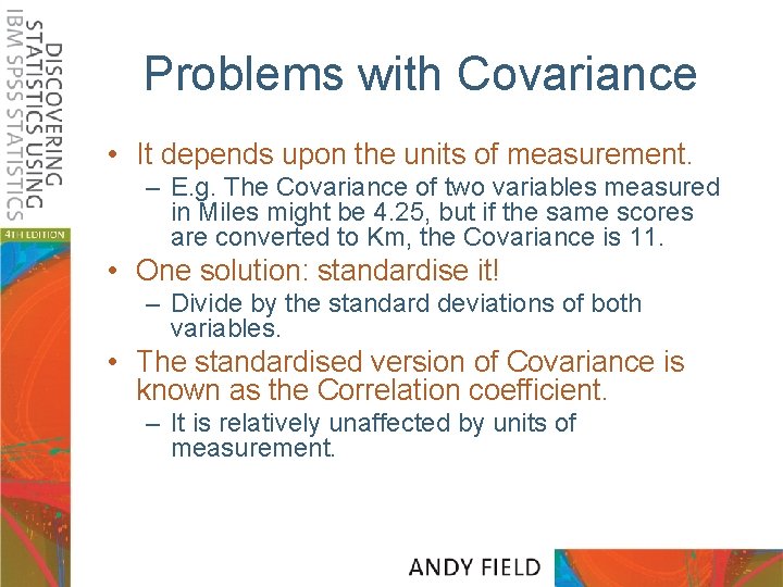 Problems with Covariance • It depends upon the units of measurement. – E. g.