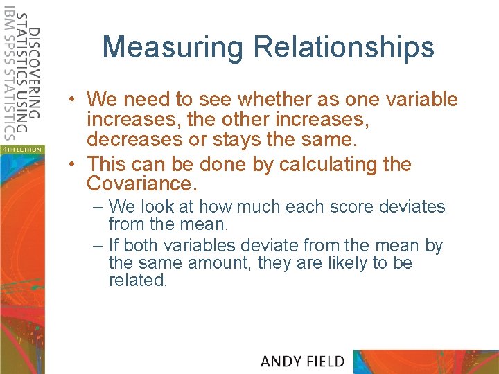Measuring Relationships • We need to see whether as one variable increases, the other