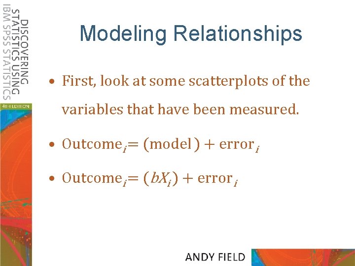 Modeling Relationships • First, look at some scatterplots of the variables that have been