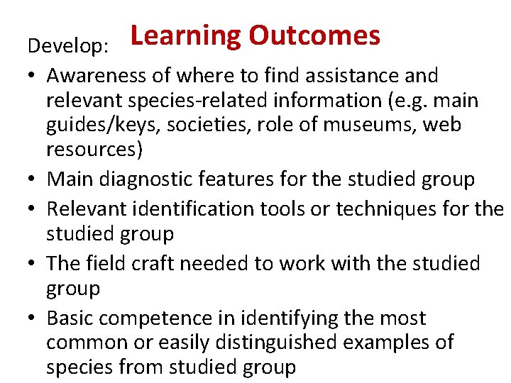 Develop: Learning Outcomes • Awareness of where to find assistance and relevant species-related information