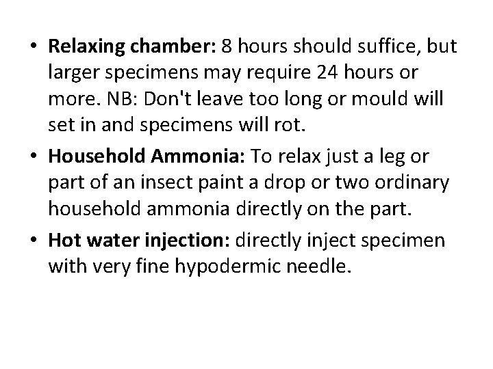  • Relaxing chamber: 8 hours should suffice, but larger specimens may require 24