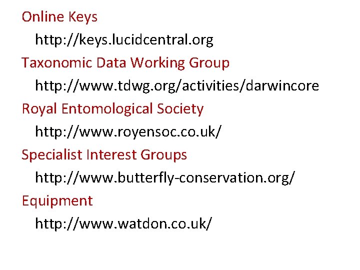 Online Keys http: //keys. lucidcentral. org Taxonomic Data Working Group http: //www. tdwg. org/activities/darwincore