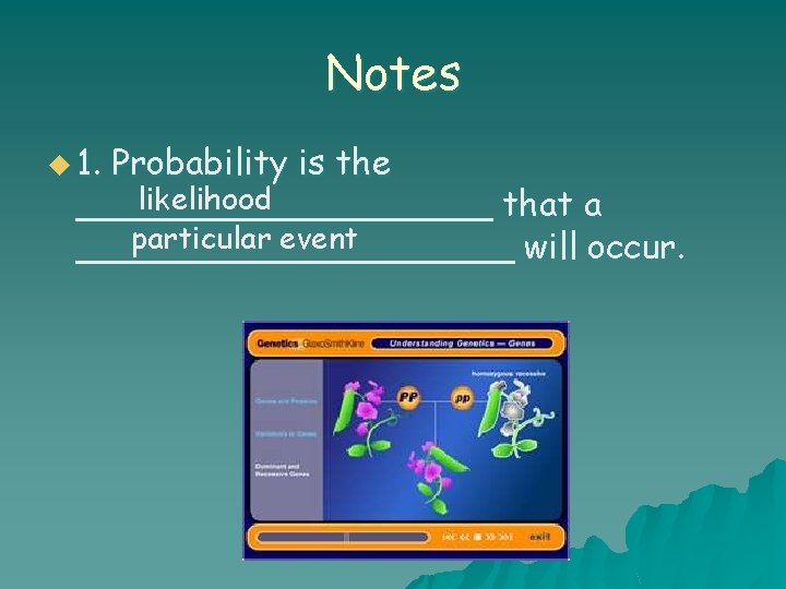 Notes u 1. Probability is the likelihood __________ that a particular event __________ will