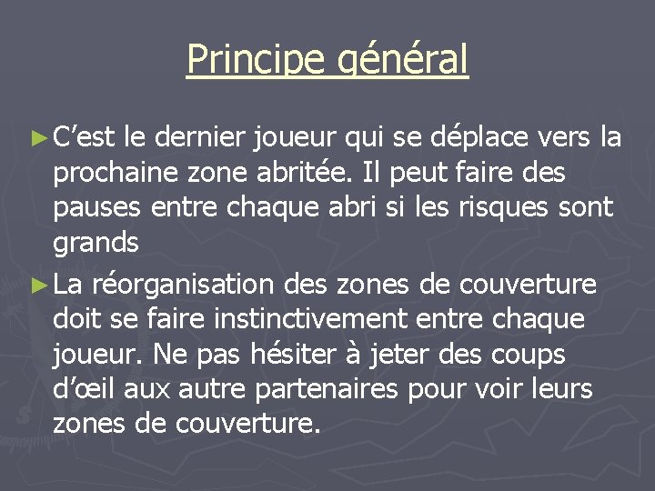 Principe général ► C’est le dernier joueur qui se déplace vers la prochaine zone