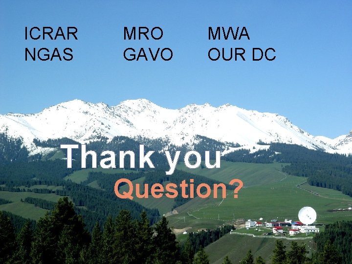 中国科学院新疆天文台 ICRAR NGAS MRO GAVO MWA OUR DC Thank you Question? 38 