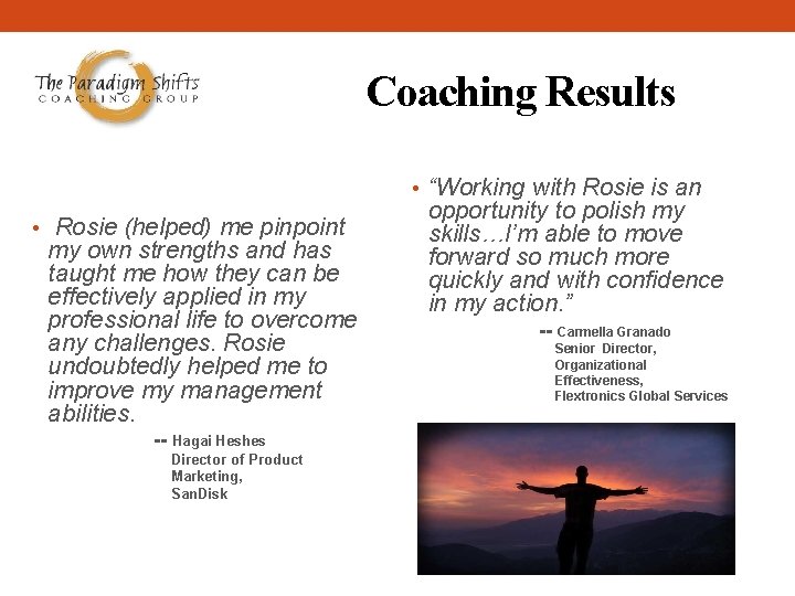 Coaching Results • “Working with Rosie is an • Rosie (helped) me pinpoint my