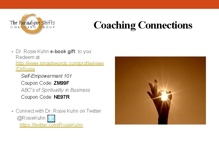 Coaching Connections • Dr. Rosie Kuhn e-book gift to you: Redeem at http: //www.