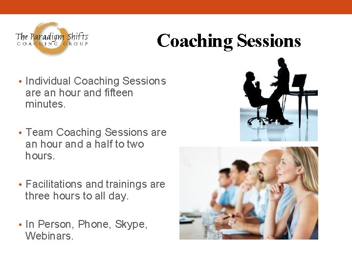 Coaching Sessions • Individual Coaching Sessions are an hour and fifteen minutes. • Team