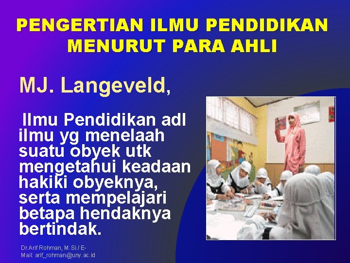 PENGERTIAN ILMU PENDIDIKAN MENURUT PARA AHLI MJ. Langeveld, Ilmu Pendidikan adl ilmu yg menelaah