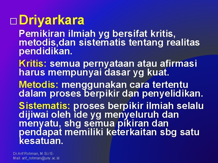 � Driyarkara Pemikiran ilmiah yg bersifat kritis, metodis, dan sistematis tentang realitas pendidikan. Kritis: