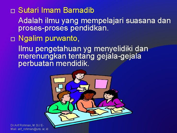 � � Sutari Imam Barnadib Adalah ilmu yang mempelajari suasana dan proses-proses pendidkan. Ngalim
