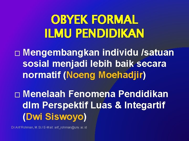 OBYEK FORMAL ILMU PENDIDIKAN � � Mengembangkan individu /satuan sosial menjadi lebih baik secara