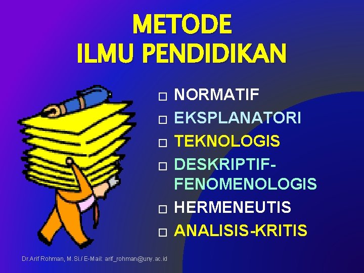 METODE ILMU PENDIDIKAN � � � Dr. Arif Rohman, M. Si. / E-Mail: arif_rohman@uny.