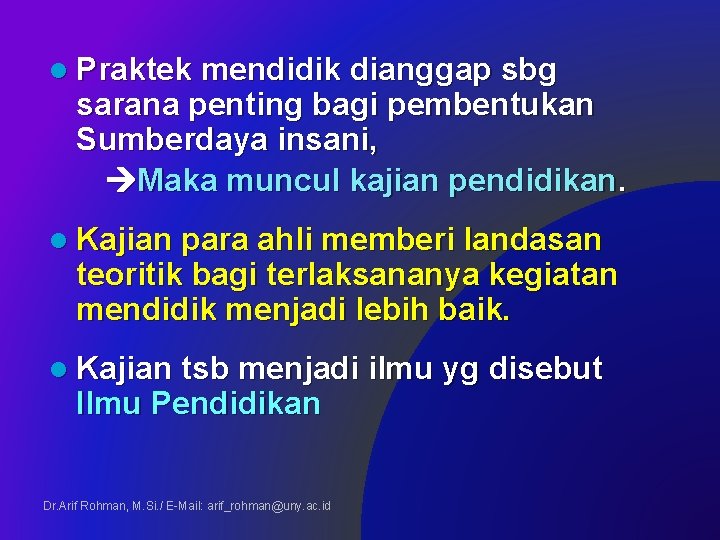 l Praktek mendidik dianggap sbg sarana penting bagi pembentukan Sumberdaya insani, Maka muncul kajian