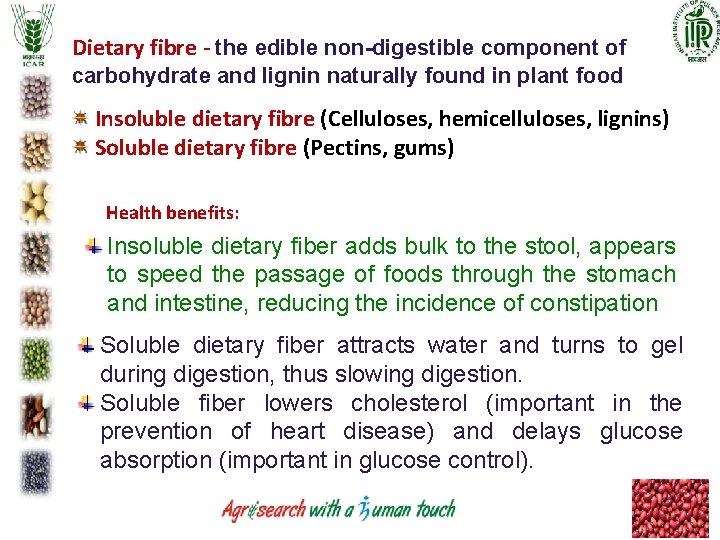Dietary fibre - the edible non-digestible component of carbohydrate and lignin naturally found in Dietary fibre - the edible non-digestible component of carbohydrate and lignin naturally found in