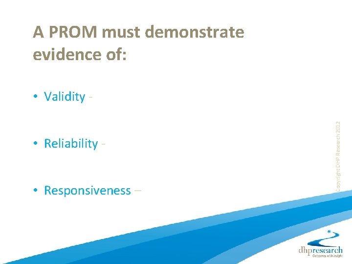 A PROM must demonstrate evidence of: • Reliability - Are the results stable over