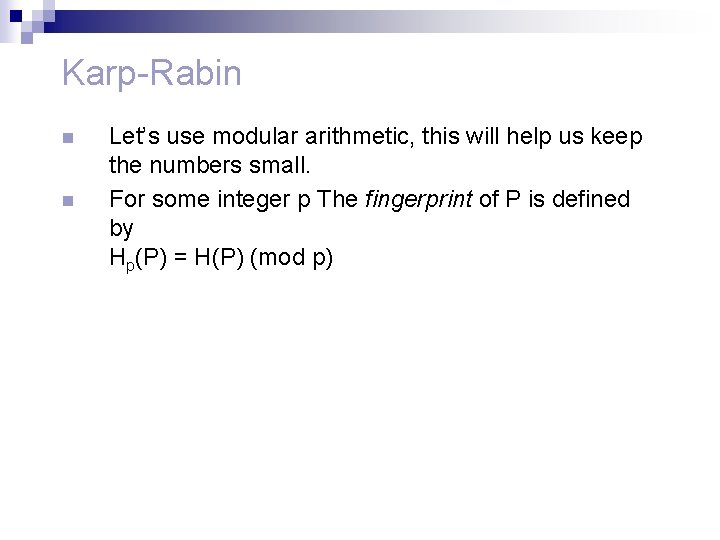 Karp-Rabin n n Let’s use modular arithmetic, this will help us keep the numbers