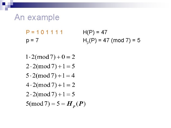 An example P=101111 p=7 H(P) = 47 Hp(P) = 47 (mod 7) = 5