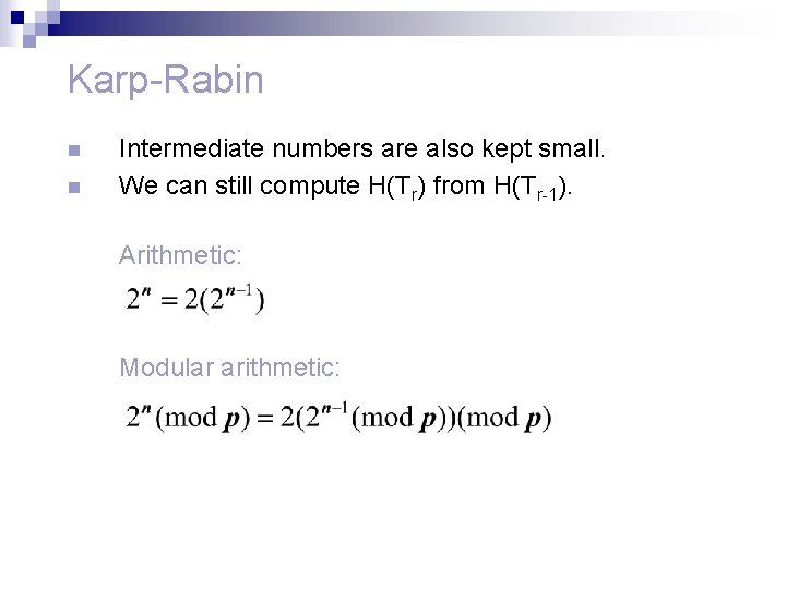 Karp-Rabin n n Intermediate numbers are also kept small. We can still compute H(Tr)