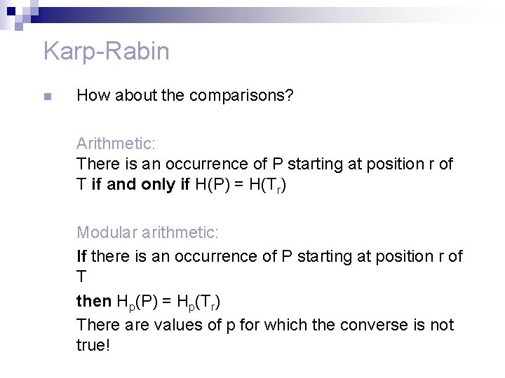 Karp-Rabin n How about the comparisons? Arithmetic: There is an occurrence of P starting