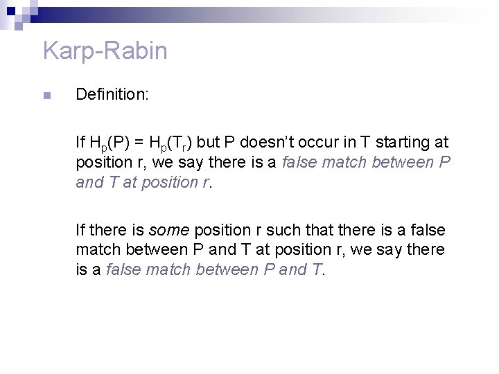 Karp-Rabin n Definition: If Hp(P) = Hp(Tr) but P doesn’t occur in T starting