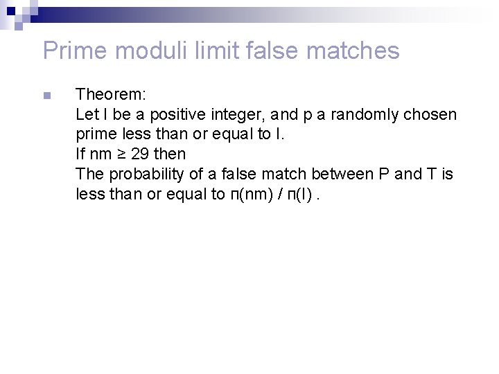 Prime moduli limit false matches n Theorem: Let I be a positive integer, and