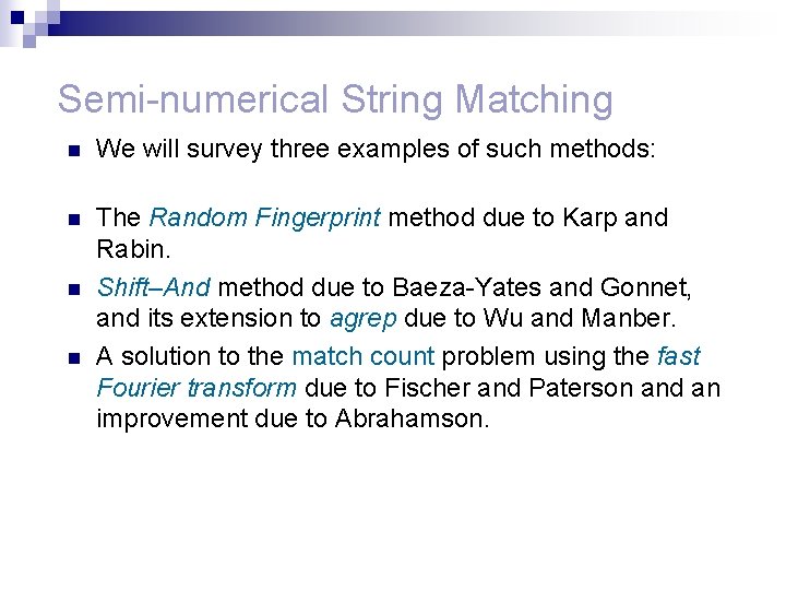 Semi-numerical String Matching n We will survey three examples of such methods: n The